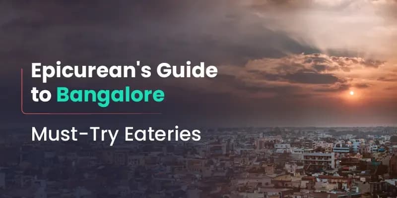 Epicurean’s Guide To Bangalore: Must-Try Eateries!