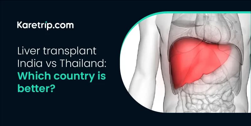 Liver Transplant India vs Thailand: Which Country is Better?