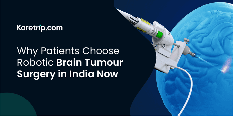 Why Patients Choose Robotic Brain Tumour Surgery in India Now
