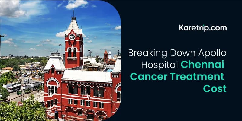 Breaking Down Apollo Hospital Chennai Cancer Treatment Cost