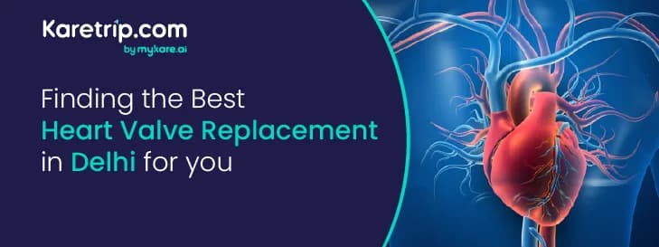 Finding the Best Heart Valve Replacement in Delhi for You