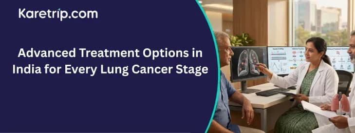 Advanced Treatment Options in India for Every Lung Cancer Stage
