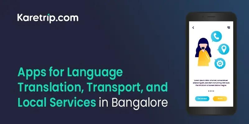 Apps for Language Translation, Transport, and Local Services in Bangalore