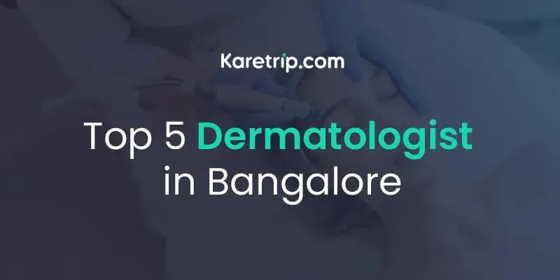 Top 5 Dermatologist in Bangalore