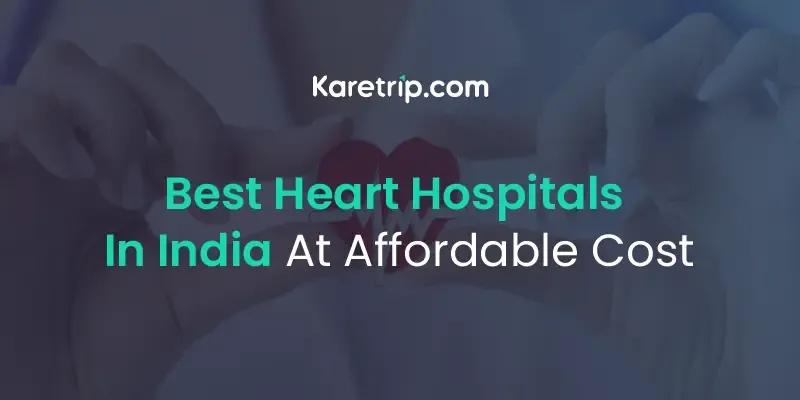 Best Heart Hospitals In India At Affordable Cost