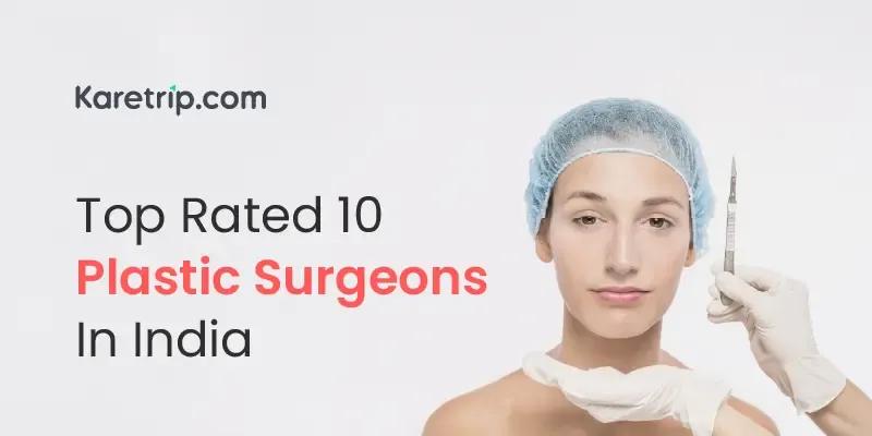 Top Rated 10 Plastic Surgeons In India