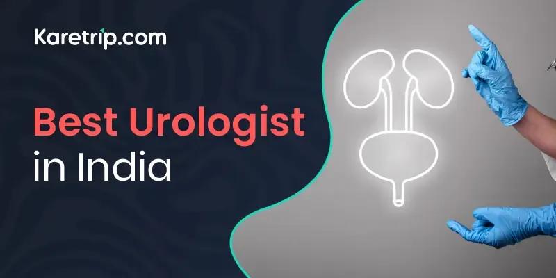 Best Urologist In India - All You Have To know