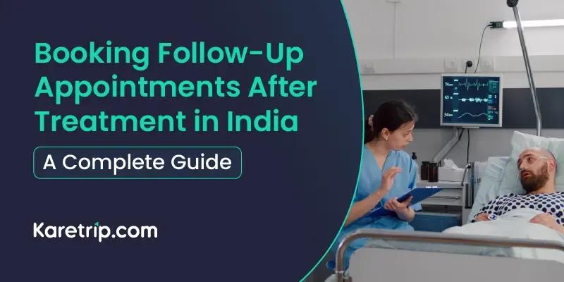 Booking Follow-Up Appointments After Treatment in India: A Complete Guide