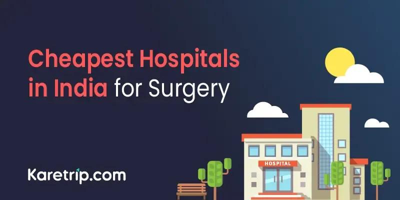 Cheapest Hospitals in India for Surgery