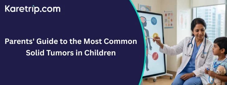 Parents' Guide to the Most Common Solid Tumors in Children