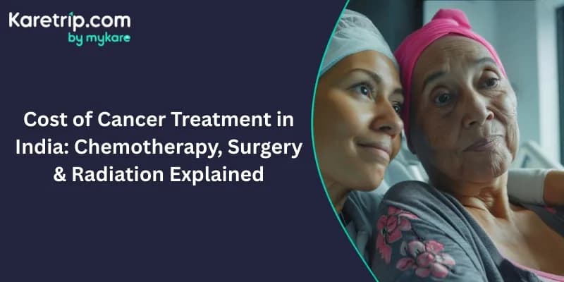 Cost of Cancer Treatment in India: Chemotherapy, Surgery & Radiation Explained