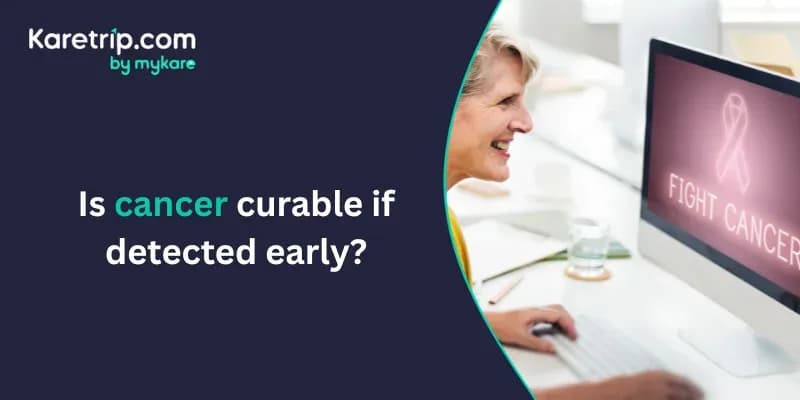 Is cancer curable if detected early?