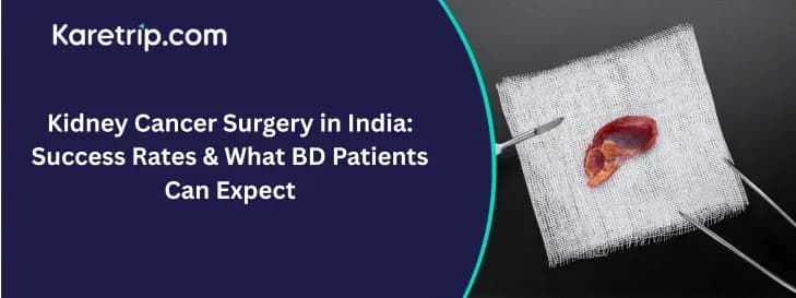 Kidney Cancer Surgery in India: Success Rates & What BD Patients Can Expect