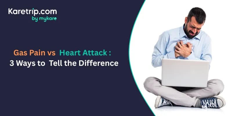 Gas Pain vs. Heart Attack: 3 Ways to Tell the Difference