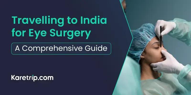 Travelling to India for Eye Surgery: A Comprehensive Guide