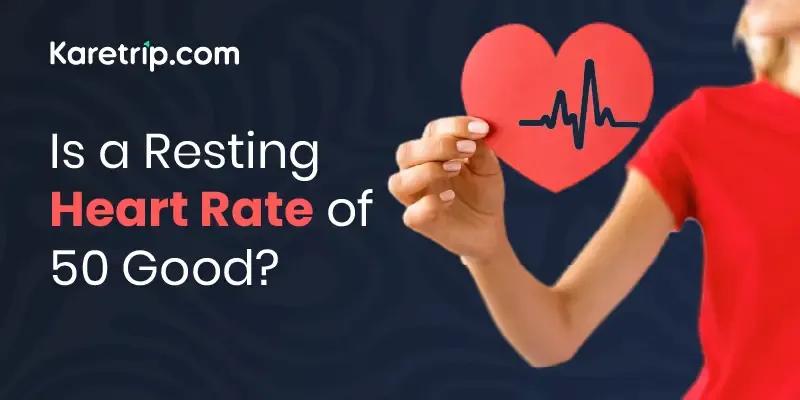 Is a  Resting Heart Rate of 50 Good?
