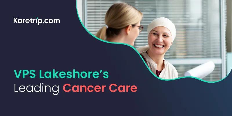 VPS Lakeshore’s Leading Cancer Care