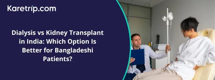 Dialysis vs Kidney Transplant in India: Which Option Is Better for Bangladeshi Patients?