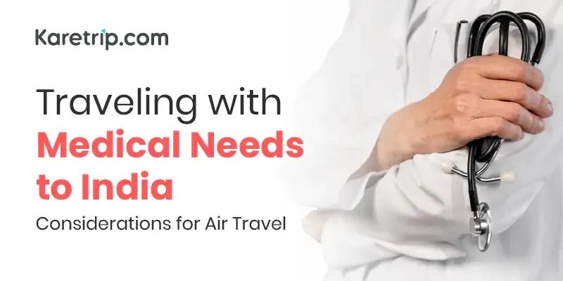 Traveling with Medical Needs to India- Considerations for Air Travel