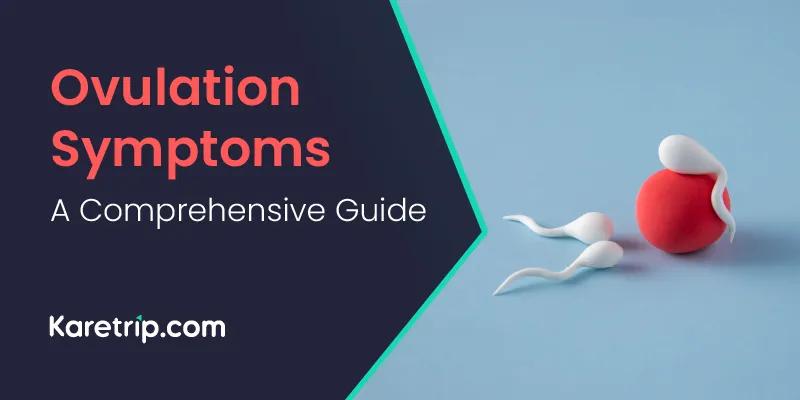 Ovulation Symptoms: A Comprehensive Guide