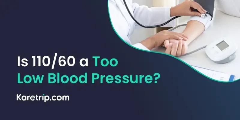 Is 110/60 a Too Low Blood Pressure?