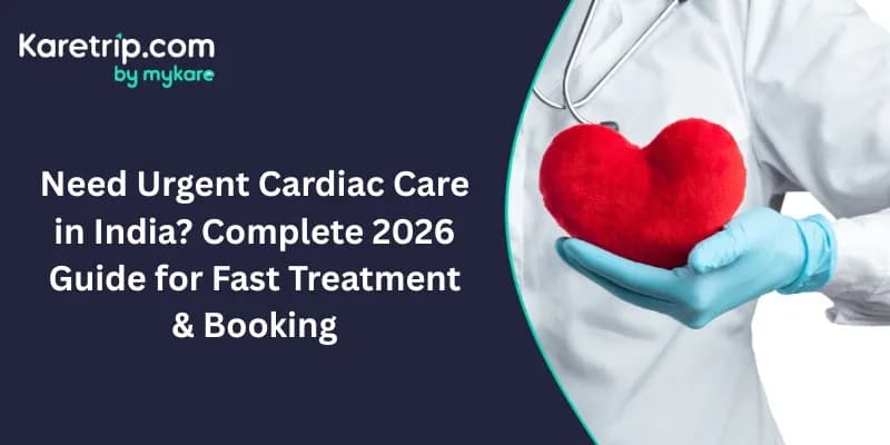 Need Urgent Cardiac Care in India? Complete 2026 Guide for Fast Treatment & Booking