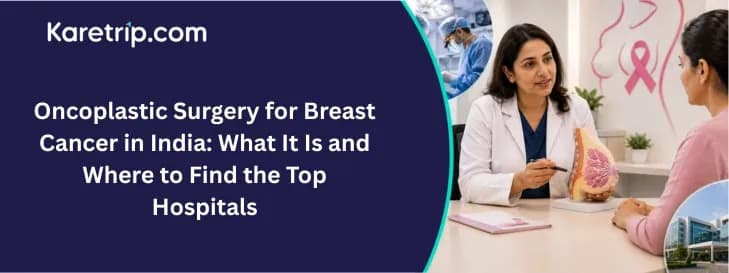 Oncoplastic Surgery for Breast Cancer in India: What It Is and Where to Find the Top Hospitals