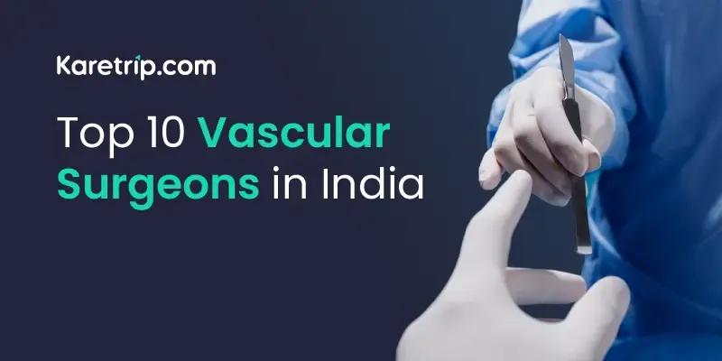 Top 10 Vascular Surgeons in India