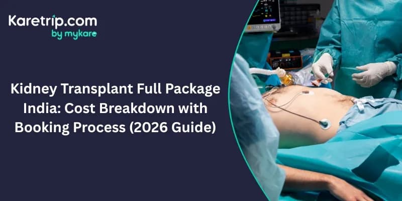 Kidney Transplant Full Package India: Cost Breakdown with Booking Process (2026 Guide)