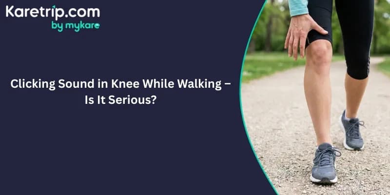 Clicking Sound in Knee While Walking – Is It Serious?