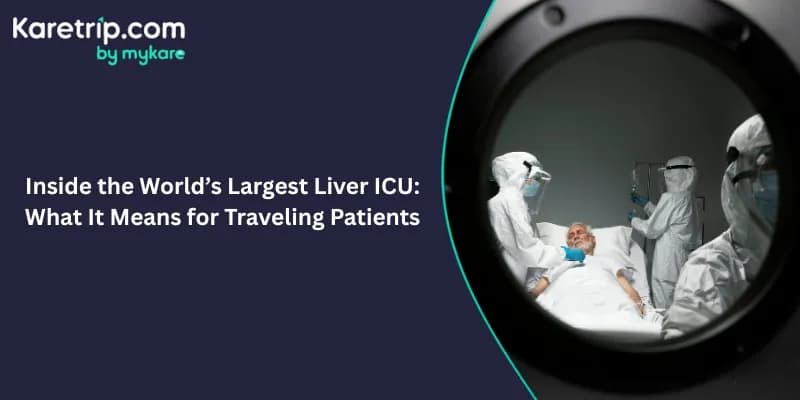 Inside the World’s Largest Liver ICU: What It Means for Travelling Patients