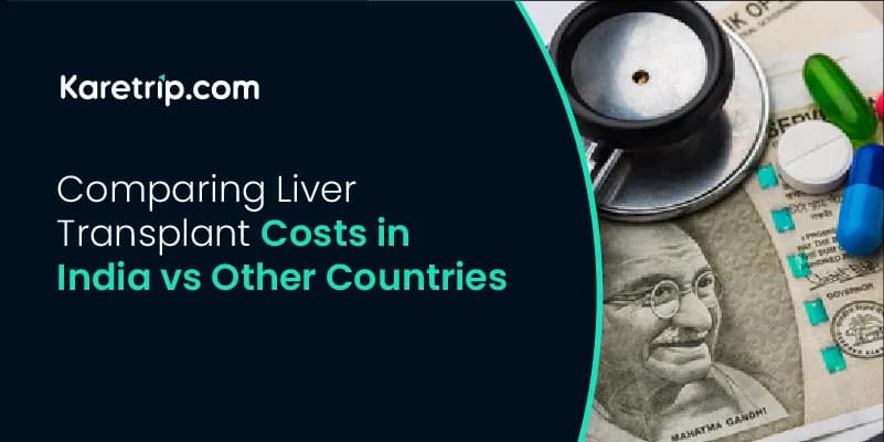 Comparing Liver Transplant Costs in India vs Other Countries