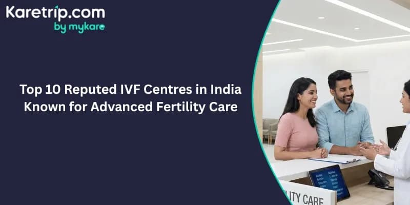 Top 10 Reputed IVF Centres in India Known for Advanced Fertility Care