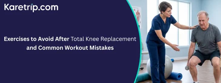 Exercises to Avoid After Total Knee Replacement and Common Workout Mistakes