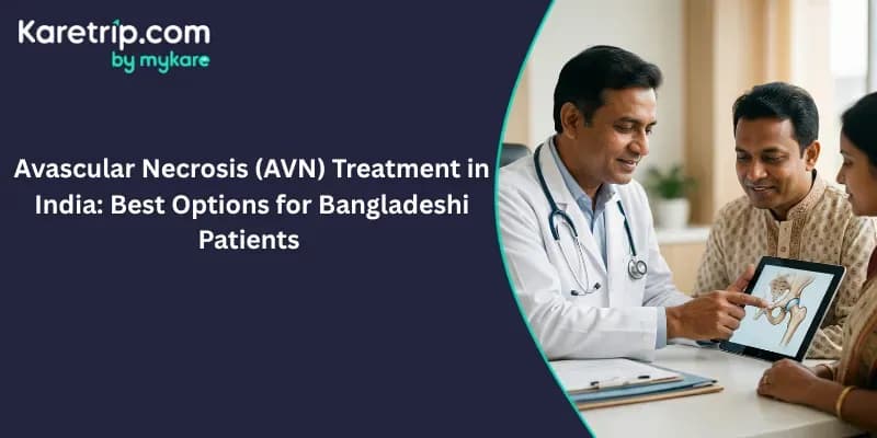 Avascular Necrosis (AVN) Treatment in India: Best Options for Bangladeshi Patients