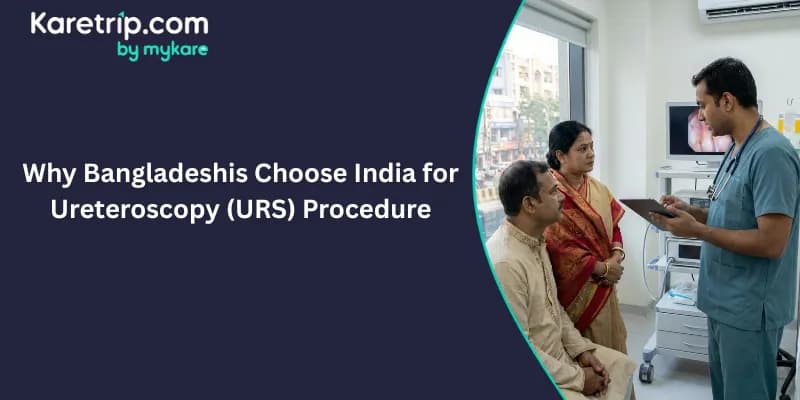 Why Bangladeshis Choose India for Ureteroscopy (URS) Procedure