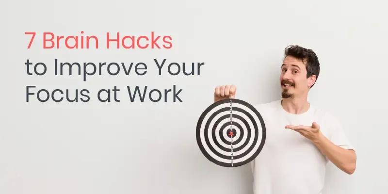 7 Brain Hacks to Improve Your Focus at Work