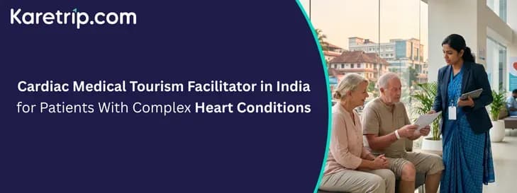 Cardiac Medical Tourism Facilitator in India for Patients With Complex Heart Conditions