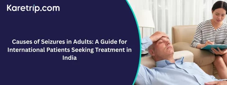 Causes of Seizures in Adults: A Guide for International Patients Seeking Treatment in India