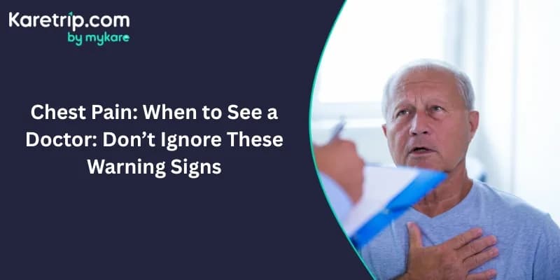 Chest Pain: When to See a Doctor: Don’t Ignore These Warning Signs