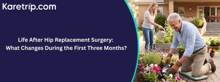 Life After Hip Replacement Surgery: What Changes During the First Three Months?