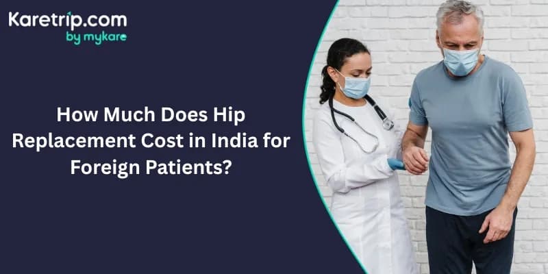How Much Does Hip Replacement Cost in India for Foreign Patients?