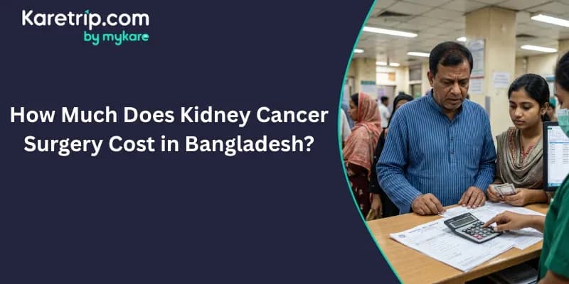 How Much Does Kidney Cancer Surgery Cost in Bangladesh?