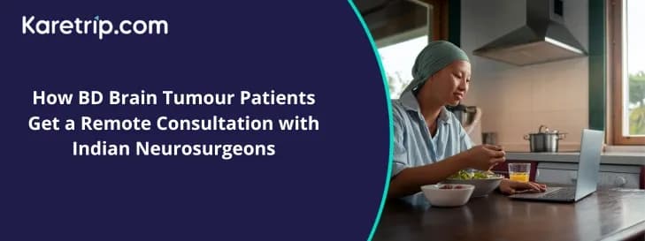 How BD Brain Tumour Patients Get a Remote Consultation with Indian Neurosurgeons