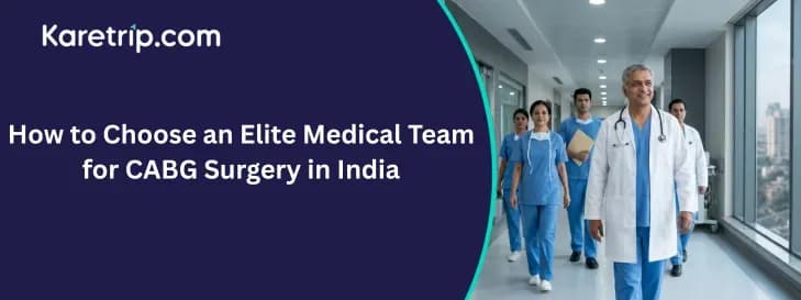 How to Choose an Elite Medical Team for CABG Surgery in India