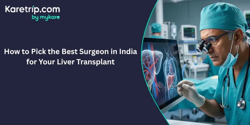 How to Pick the Best Surgeon in India for Your Liver Transplant