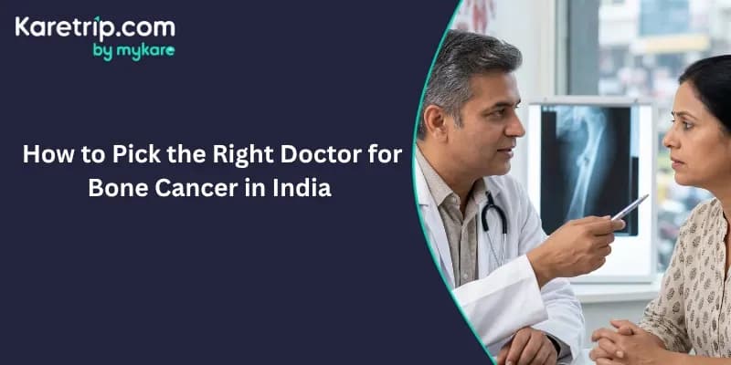 How to Pick the Right Doctor for Bone Cancer in India