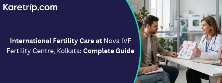 International Fertility Care at Nova IVF Fertility Centre, Kolkata
