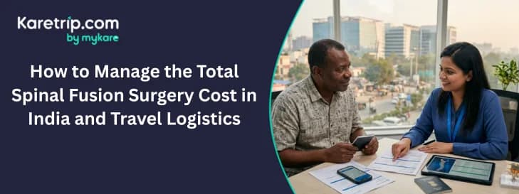 How to Manage the Total Spinal Fusion Surgery Cost in India and Travel Logistics