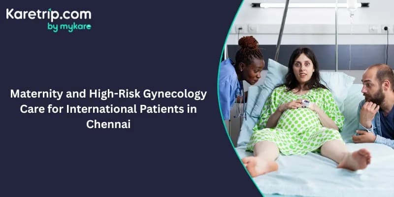 Maternity and High-Risk Gynecology Care for International Patients in Chennai